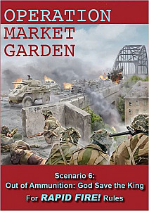 Operation Market Garden: Scenario 6 – Out of Ammunition: God Save the King – For Rapid Fire! Rules