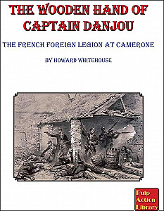 The Wooden Hand of Captain Danjou: The French Foreign Legion at Camerone