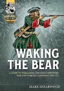 Waking the Bear: A Guide to Wargaming the Great Northern War and Turkish Campaigns 1700-1721