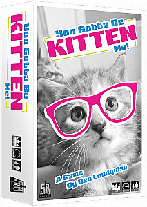 You Gotta Be Kitten Me!